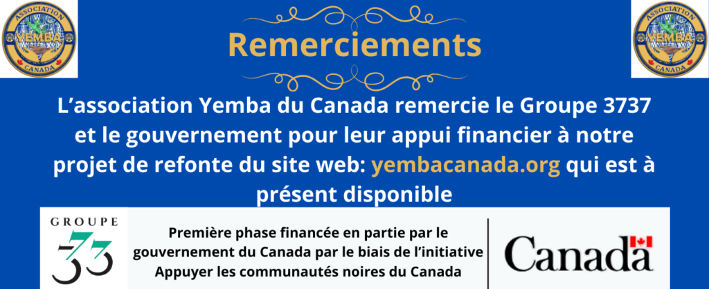 Remerciements : l'association Yemba du Canada remercie le Groupe 3737 et le gouvernement du Canada pour leur appui financier à la refonte du site yembacanada.org